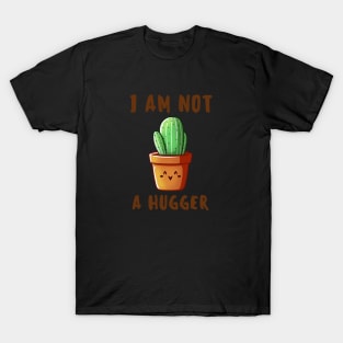 I am not a Hugger-Cactus T-Shirt